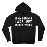 In My Defense I Was Left Unsupervised Gifts Tall Hoodie