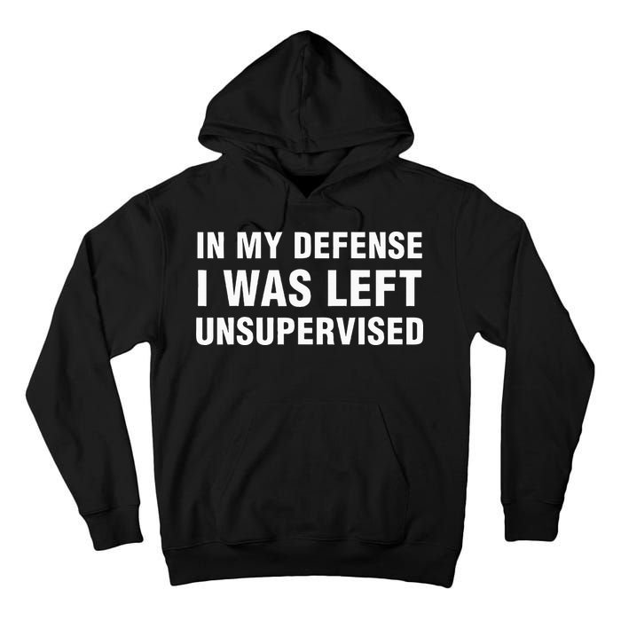 In My Defense I Was Left Unsupervised Gifts Tall Hoodie