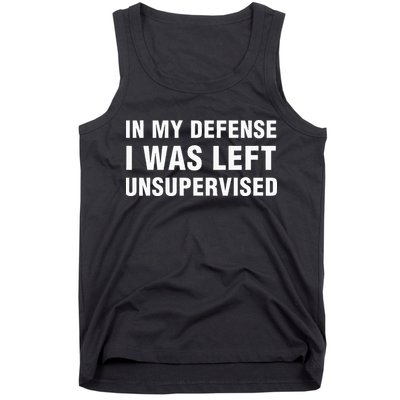 In My Defense I Was Left Unsupervised Gifts Tank Top