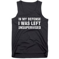 In My Defense I Was Left Unsupervised Gifts Tank Top