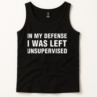 In My Defense I Was Left Unsupervised Gifts Tank Top