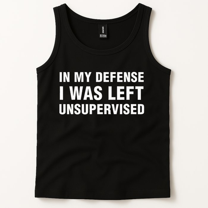 In My Defense I Was Left Unsupervised Gifts Tank Top