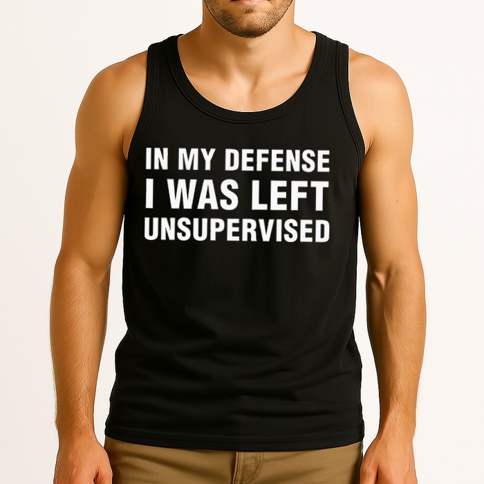 In My Defense I Was Left Unsupervised Gifts Tank Top
