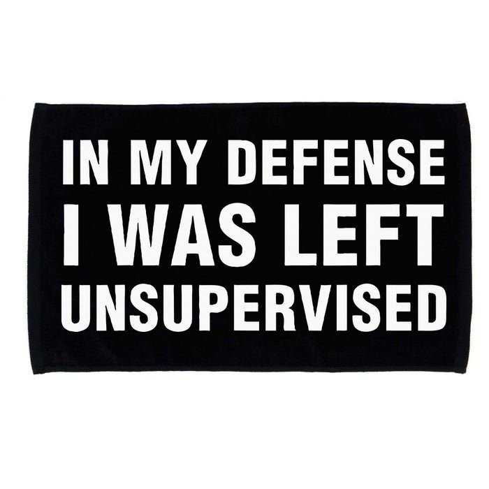 In My Defense I Was Left Unsupervised Gifts Microfiber Hand Towel