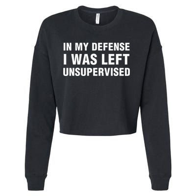 In My Defense I Was Left Unsupervised Gifts Cropped Pullover Crew
