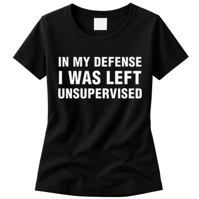 In My Defense I Was Left Unsupervised Gifts Womens T-Shirt