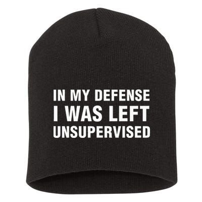 In My Defense I Was Left Unsupervised Gifts Short Acrylic Beanie
