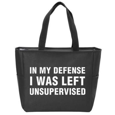 In My Defense I Was Left Unsupervised Gifts Zip Tote Bag