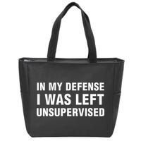 In My Defense I Was Left Unsupervised Gifts Zip Tote Bag