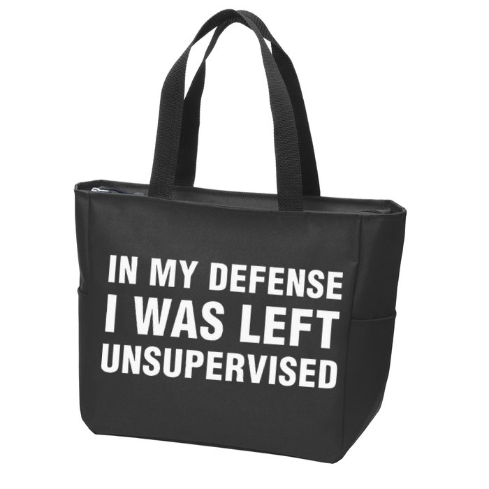 In My Defense I Was Left Unsupervised Gifts Zip Tote Bag