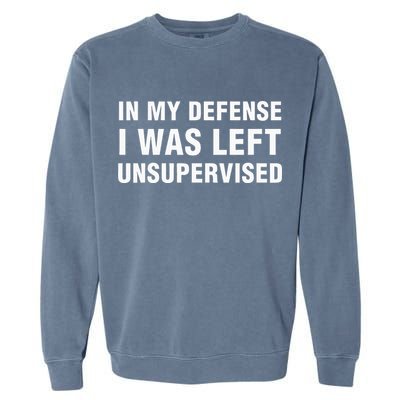 In My Defense I Was Left Unsupervised Gifts Garment-Dyed Sweatshirt