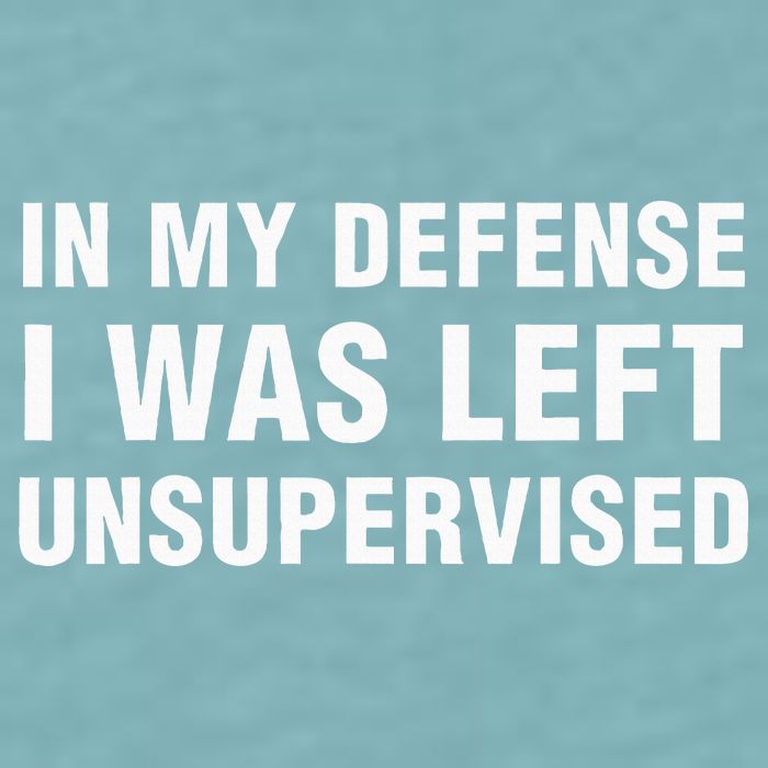 In My Defense I Was Left Unsupervised Gifts Sueded Cloud Jersey T-Shirt