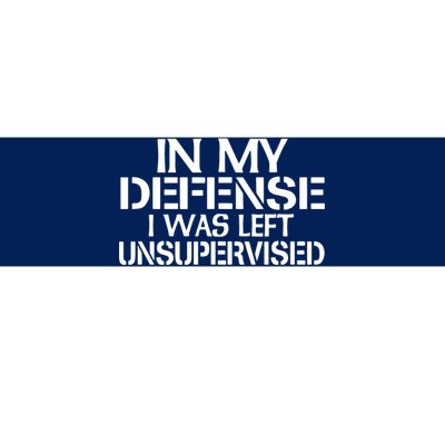 In My Defense I Was Left Unsupervised Costune For Fun Time Bumper Sticker