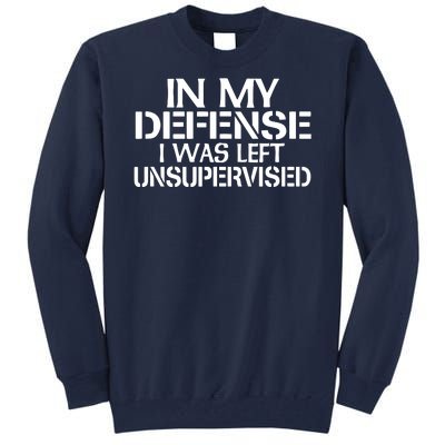 In My Defense I Was Left Unsupervised Costune For Fun Time Tall Sweatshirt