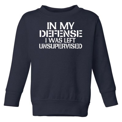 In My Defense I Was Left Unsupervised Costune For Fun Time Toddler Sweatshirt