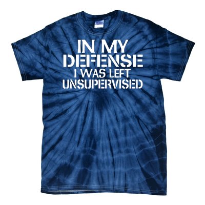 In My Defense I Was Left Unsupervised Costune For Fun Time Tie-Dye T-Shirt