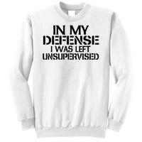 In My Defense I Was Left Unsupervised Costune For Fun Time Sweatshirt