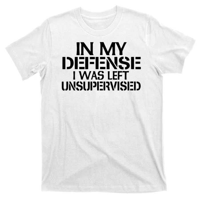 In My Defense I Was Left Unsupervised Costune For Fun Time T-Shirt