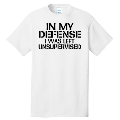 In My Defense I Was Left Unsupervised Costune For Fun Time Tall T-Shirt