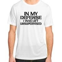 In My Defense I Was Left Unsupervised Costune For Fun Time Adult ChromaSoft Performance T-Shirt