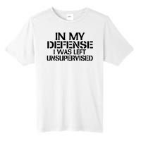 In My Defense I Was Left Unsupervised Costune For Fun Time Tall Fusion ChromaSoft Performance T-Shirt