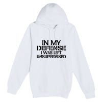 In My Defense I Was Left Unsupervised Costune For Fun Time Premium Pullover Hoodie