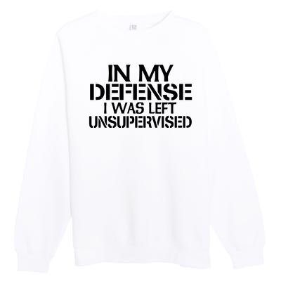 In My Defense I Was Left Unsupervised Costune For Fun Time Premium Crewneck Sweatshirt