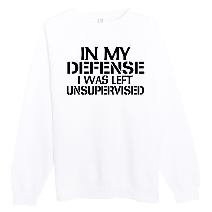 In My Defense I Was Left Unsupervised Costune For Fun Time Premium Crewneck Sweatshirt