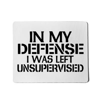 In My Defense I Was Left Unsupervised Costune For Fun Time Mousepad