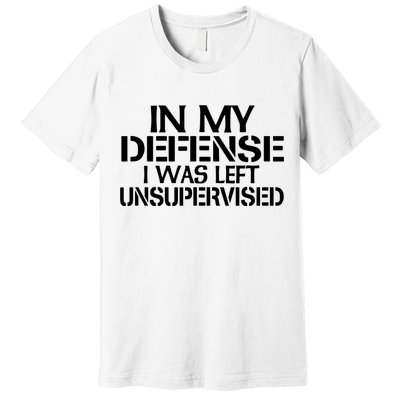 In My Defense I Was Left Unsupervised Costune For Fun Time Premium T-Shirt