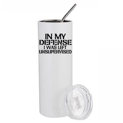 In My Defense I Was Left Unsupervised Costune For Fun Time Stainless Steel Tumbler