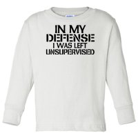 In My Defense I Was Left Unsupervised Costune For Fun Time Toddler Long Sleeve Shirt