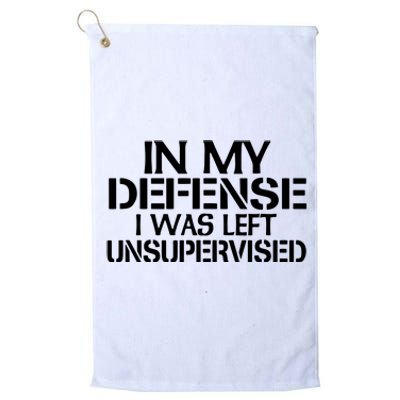 In My Defense I Was Left Unsupervised Costune For Fun Time Platinum Collection Golf Towel