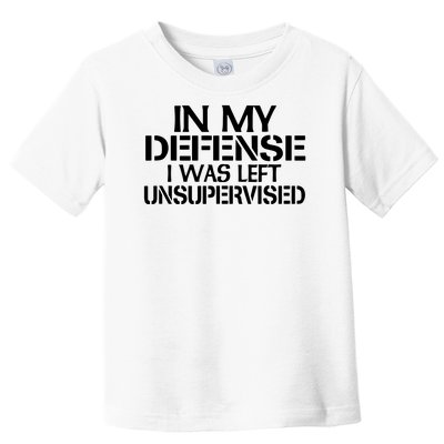 In My Defense I Was Left Unsupervised Costune For Fun Time Toddler T-Shirt