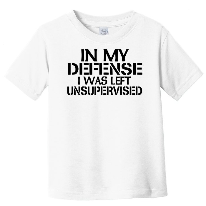 In My Defense I Was Left Unsupervised Costune For Fun Time Toddler T-Shirt