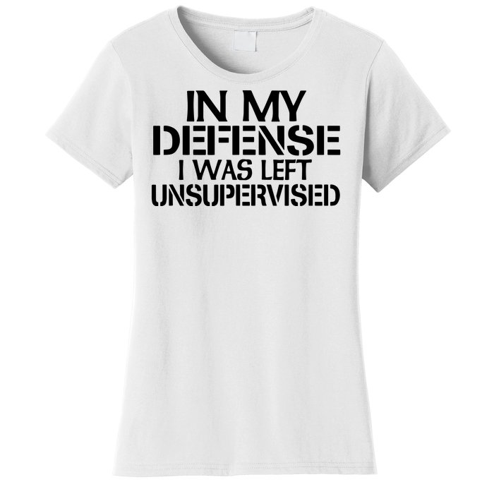 In My Defense I Was Left Unsupervised Costune For Fun Time Women's T-Shirt