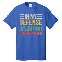 In My Defense I Was Left Unsupervised Funny Retro Vintage Cool Gift Tall T-Shirt