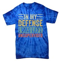 In My Defense I Was Left Unsupervised Funny Retro Vintage Cool Gift Tie-Dye T-Shirt