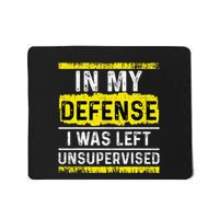 In My Defense I Was Left Unsupervised Mousepad