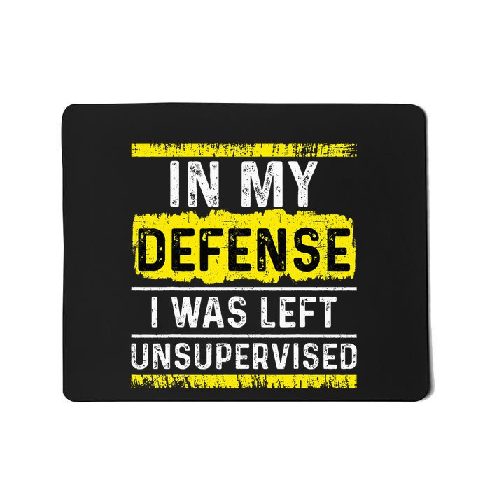 In My Defense I Was Left Unsupervised Mousepad