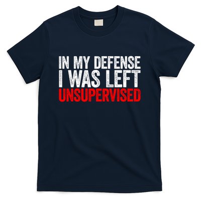 In My Defense I Was Left Unsupervised T-Shirt