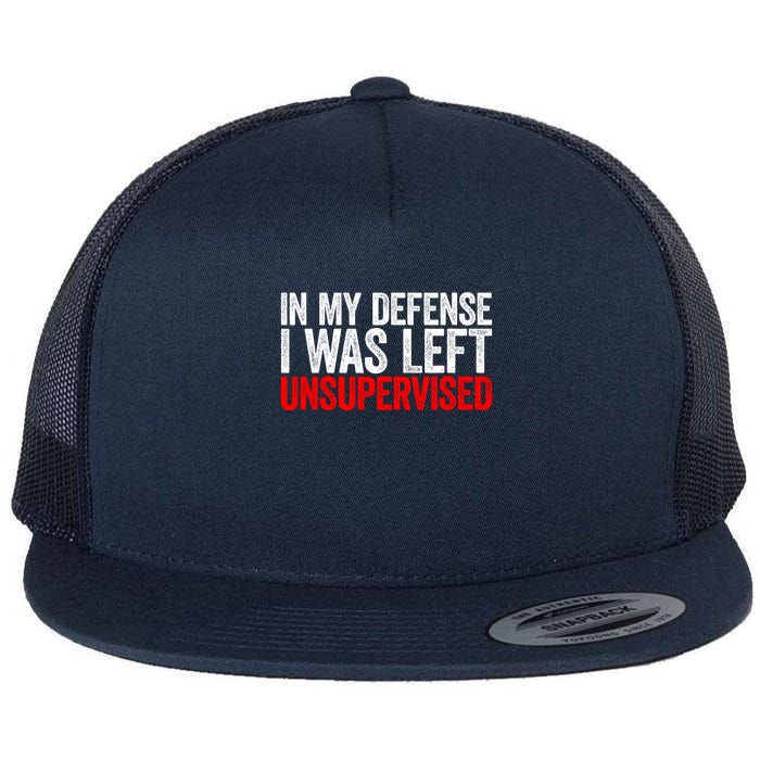 In My Defense I Was Left Unsupervised Flat Bill Trucker Hat