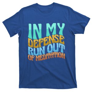 In My Defense Run Out Of Meditation Funny Love Gift T-Shirt