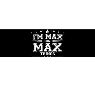 Im Max Doing Max Things Bumper Sticker