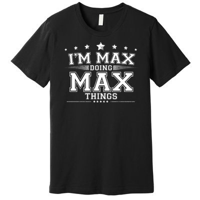 Im Max Doing Max Things Premium T-Shirt