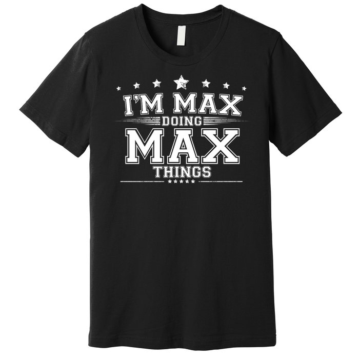 Im Max Doing Max Things Premium T-Shirt