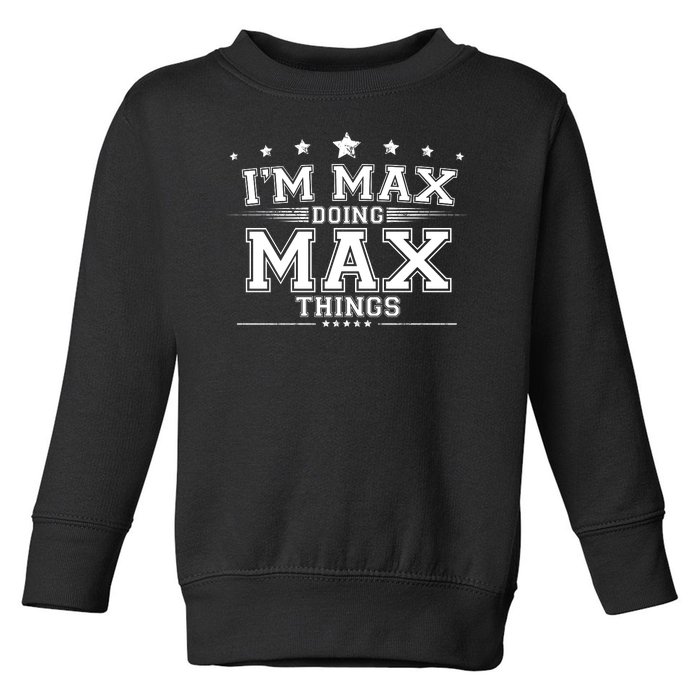 Im Max Doing Max Things Toddler Sweatshirt