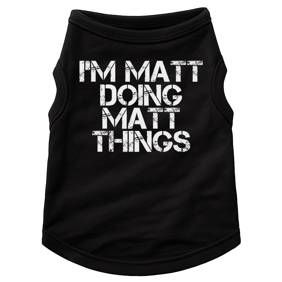 I'm Matt Doing Matt Things Funny Birthday Name Gift Idea Doggie Tank