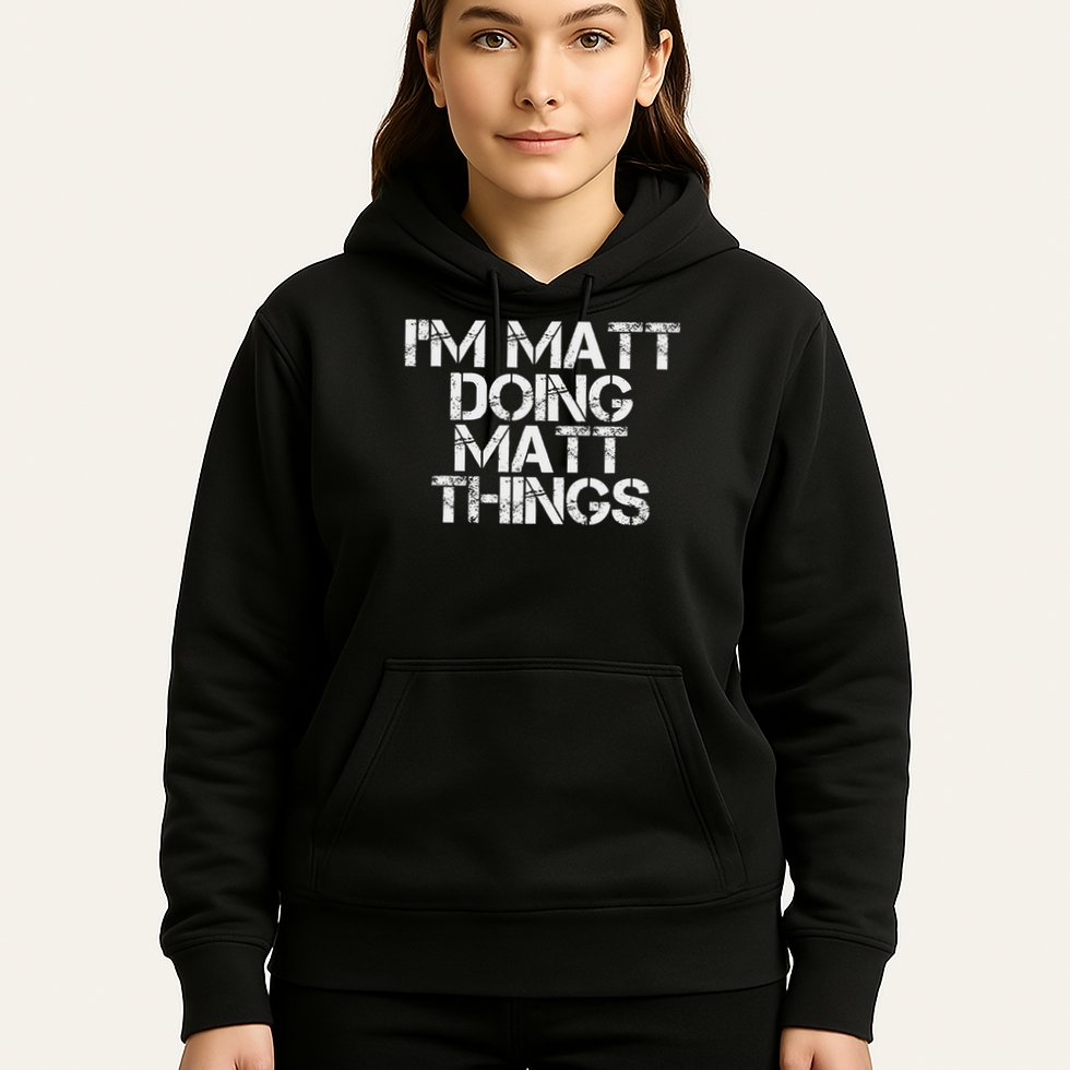 I'm Matt Doing Matt Things Funny Birthday Name Gift Idea Hoodie