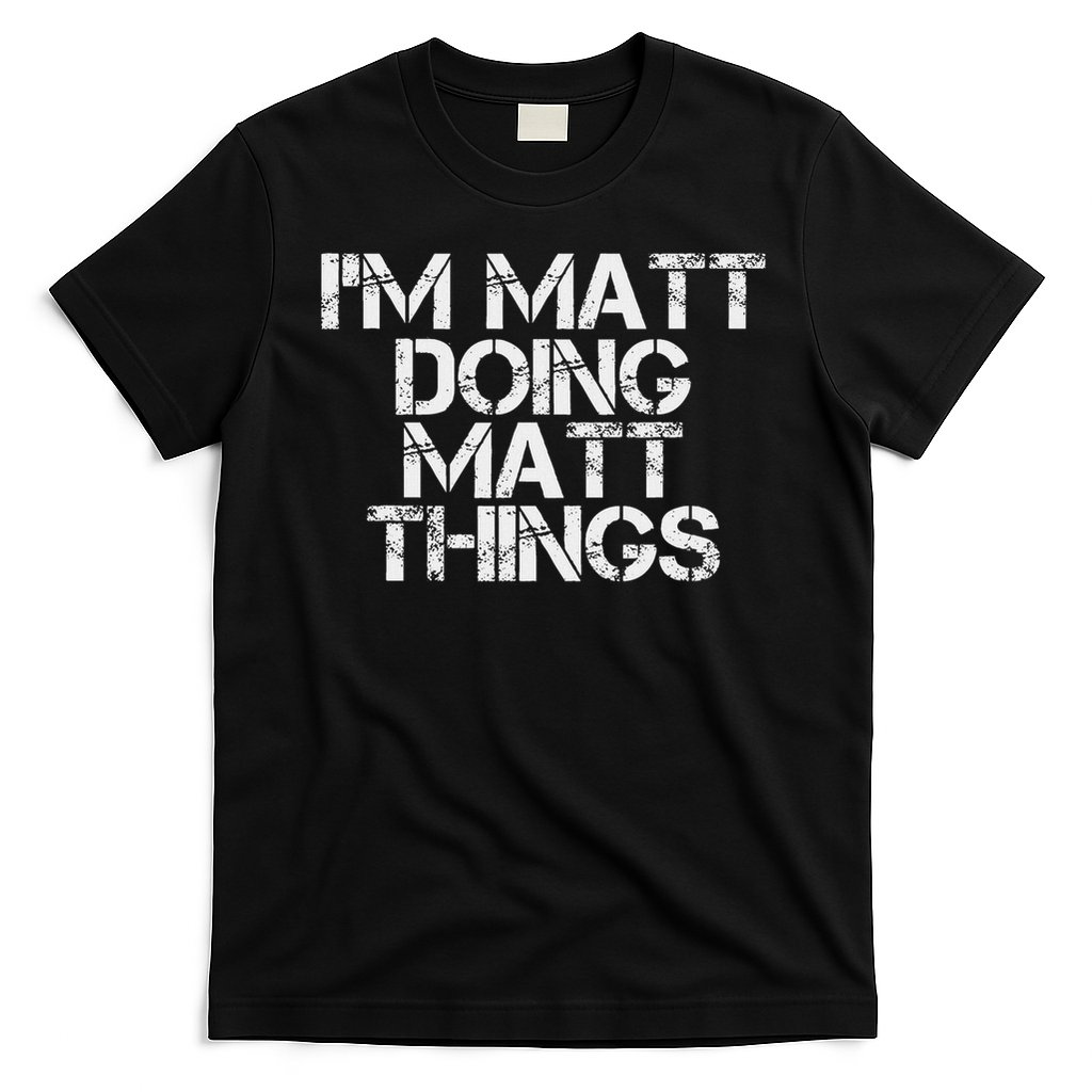 I'm Matt Doing Matt Things Funny Birthday Name Gift Idea T-Shirt